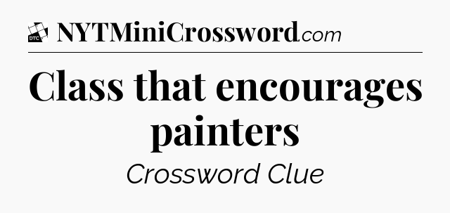 Class that encourages painters - Daily Themed Classic Crossword