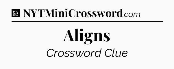 Aligns - LA Times Crossword