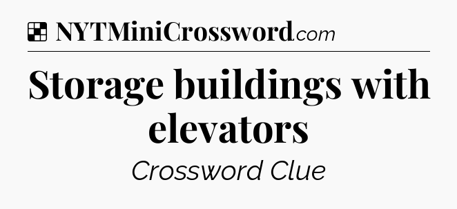 Solution: Storage buildings with elevators - NYT Crossword
