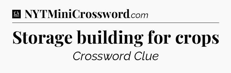 Storage building for crops - LA Times Crossword