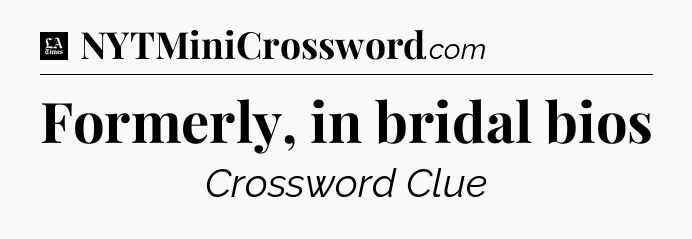 Formerly, in bridal bios - LA Times Crossword