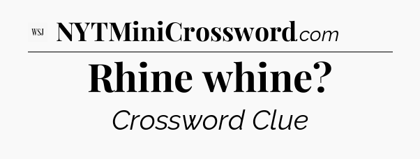 Rhine whine - WSJ Crossword