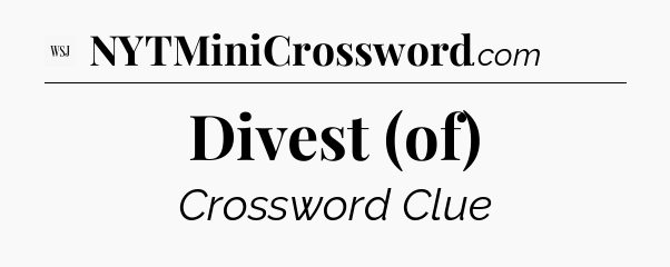 Divest (of) - WSJ Crossword
