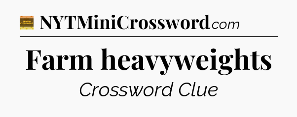Farm heavyweights - Eugene Sheffer Crossword