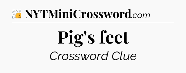 Pig's feet - 7 Little Words