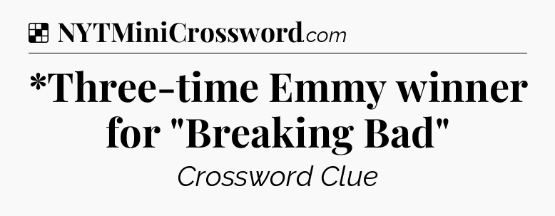 Solution: *Three-time Emmy winner for 