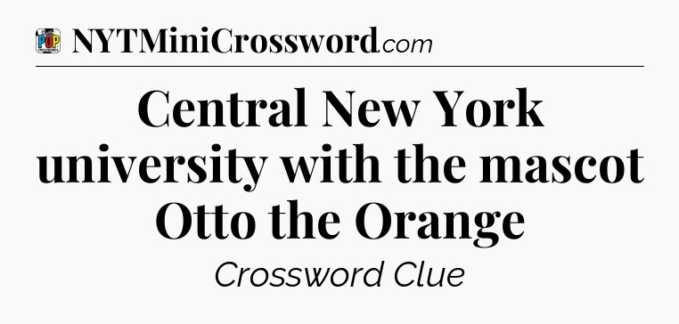 Central New York university with the mascot Otto the Orange Crossword Clue