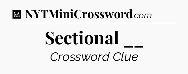 Sectional __ - LA Times Crossword