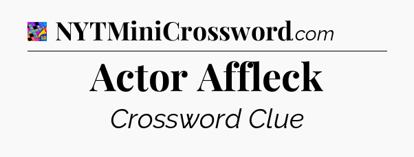 Actor Affleck Crossword Clue