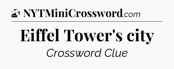 Eiffel Tower's city - Daily Themed Classic Crossword