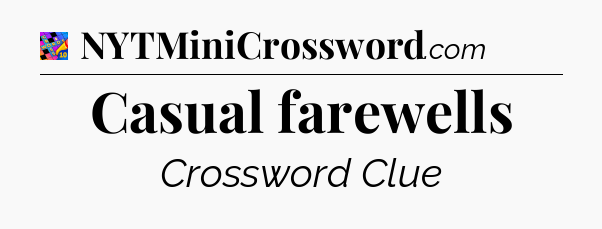 Casual farewells Crossword Clue