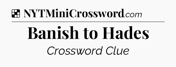Solution: Banish to Hades - NYT Crossword