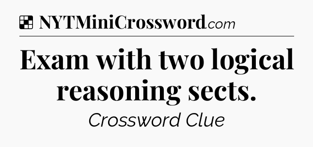 Solution: Exam with two logical reasoning sects - NYT Crossword