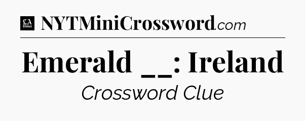 Emerald __: Ireland - LA Times Crossword