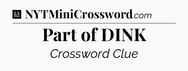 Part of DINK - LA Times Crossword
