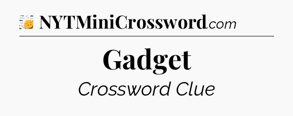 Gadget - 7 Little Words