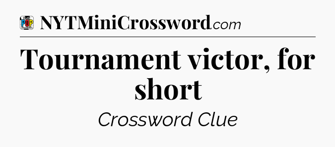 Tournament victor, for short Crossword Clue
