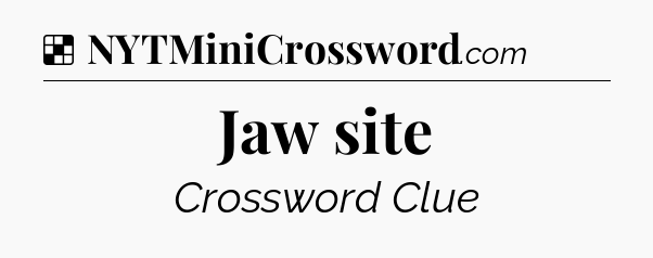 Solution: Jaw site - NYT Crossword