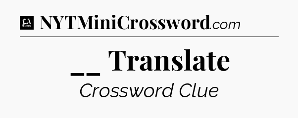 __ Translate - LA Times Crossword