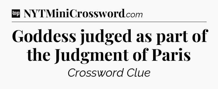 Goddess judged as part of the Judgment of Paris Crossword Clue