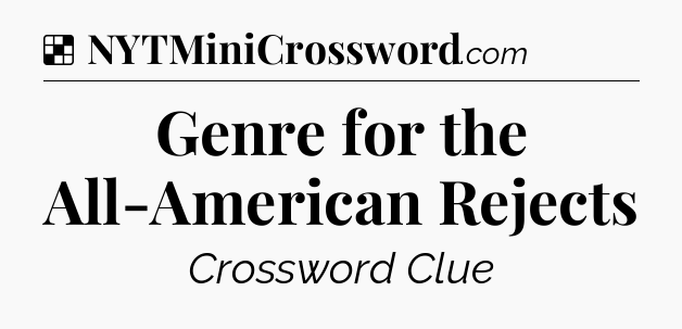 Solution: Genre for the All-American Rejects - NYT Crossword
