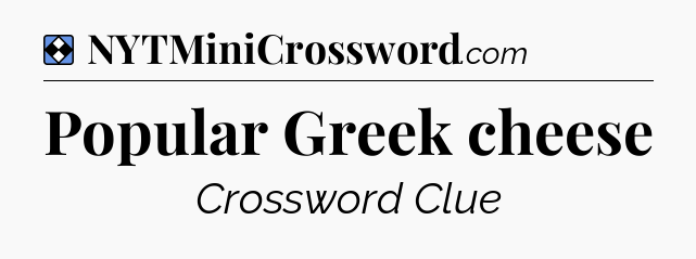 Solution: Popular Greek cheese - NYT Mini Crossword
