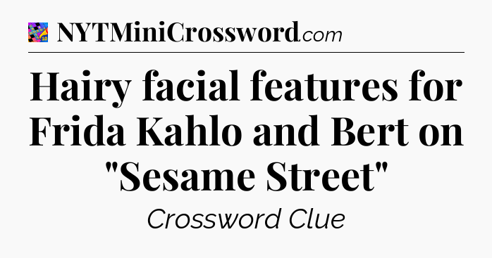 Hairy facial features for Frida Kahlo and Bert on 