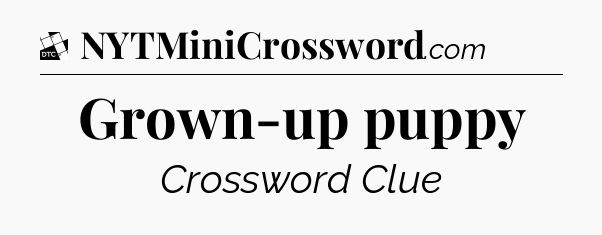 Grown-up puppy - Daily Themed Classic Crossword