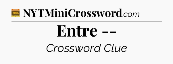 Entre -- - Eugene Sheffer Crossword