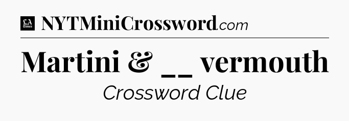 Martini & __ vermouth - LA Times Crossword