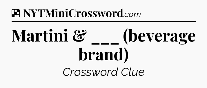 Solution: Martini & ___ (beverage brand) - NYT Crossword