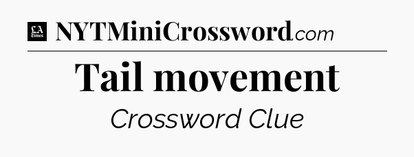 Tail movement - LA Times Crossword