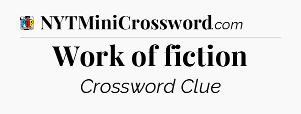 Work of fiction Crossword Clue