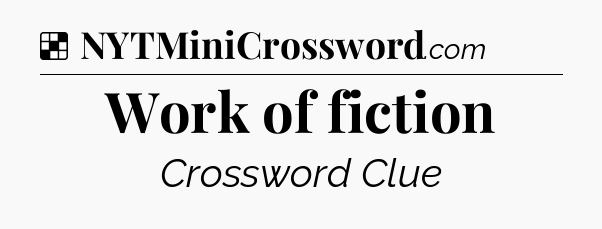 Solution: Work of fiction - NYT Crossword