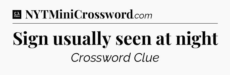 Sign usually seen at night - LA Times Crossword