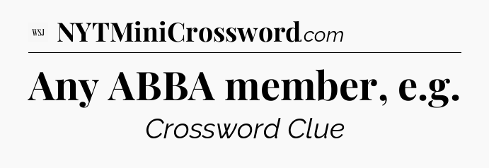 Any ABBA member, e.g - WSJ Crossword