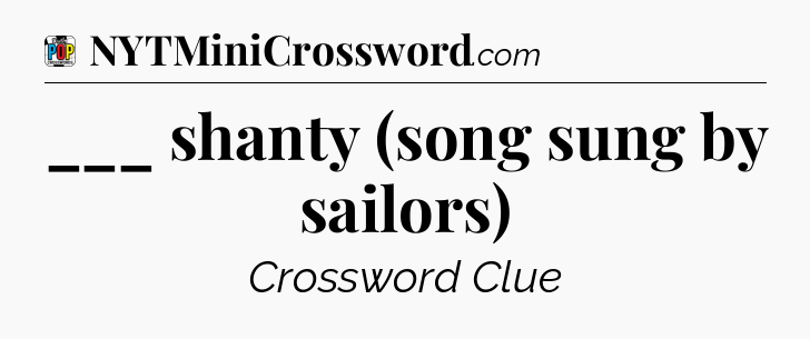 ___ shanty (song sung by sailors) Crossword Clue