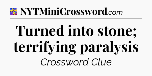 Turned into stone; terrifying paralysis Codycross