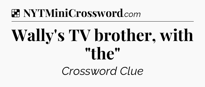 Solution: Wally's TV brother, with 