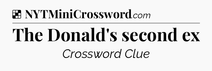 Solution: The Donald's second ex - NYT Crossword