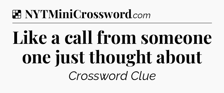Solution: Like a call from someone one just thought about - NYT Crossword
