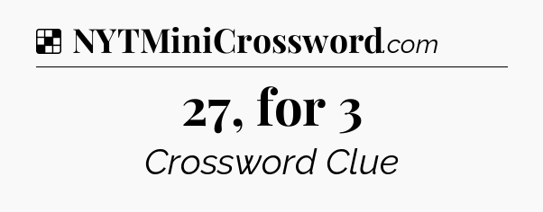 Solution: 27, for 3 - NYT Crossword