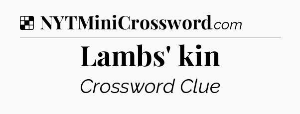 Solution: Lambs' kin - NYT Crossword