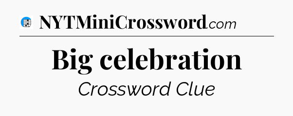 Big celebration Crossword Clue
