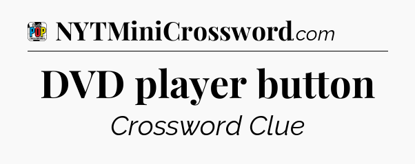DVD player button Crossword Clue