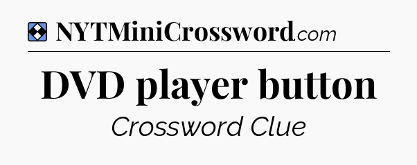 Solution: DVD player button - NYT Mini Crossword