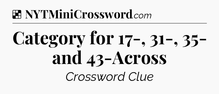 Solution: Category for 17-, 31-, 35- and 43-Across - NYT Crossword