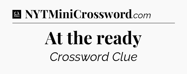 At the ready - LA Times Crossword