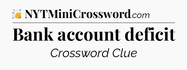 Bank account deficit - 7 Little Words