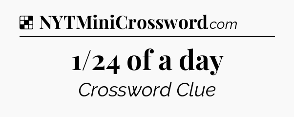 Solution: 1/24 of a day - NYT Crossword